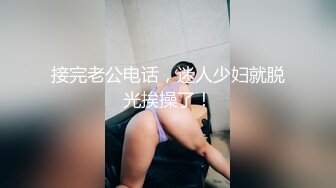 爽吗哥 啊啊插死我小骚逼 快插好爽 没要够还想要 被小哥哥无套内射没操爽